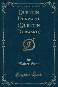 Quentin Durward, (Quentin Durward) (Classic Reprint)