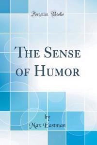 The Sense of Humor (Classic Reprint)