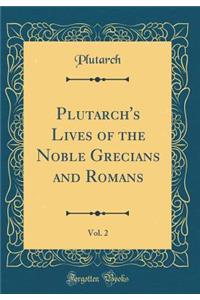 Plutarch's Lives of the Noble Grecians and Romans, Vol. 2 (Classic Reprint)