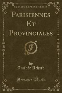 Parisiennes Et Provinciales (Classic Reprint)