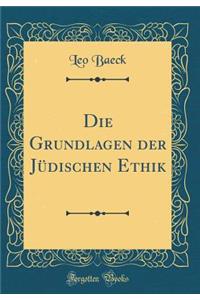 Die Grundlagen Der Jï¿½dischen Ethik (Classic Reprint)