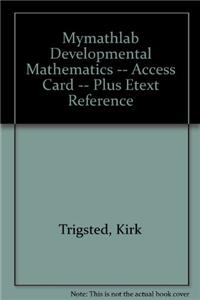 Mylab Math Developmental Mathematics: Prealgebra, Beginning Alg, Intermediate Alg -- Access Card -- Plus Etext Reference