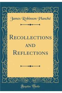 Recollections and Reflections (Classic Reprint)
