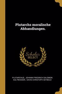 Plutarchs moralische Abhandlungen.