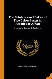 The Relations and Duties of Free Colored men in America to Africa