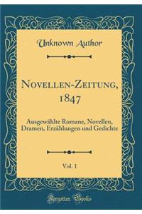 Novellen-Zeitung, 1847, Vol. 1: Ausgewählte Romane, Novellen, Dramen, Erzählungen und Gedichte (Classic Reprint)