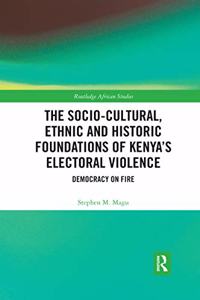 Socio-Cultural, Ethnic and Historic Foundations of Kenya's Electoral Violence