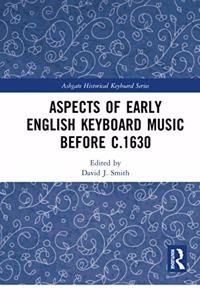 Aspects of Early English Keyboard Music Before C.1630