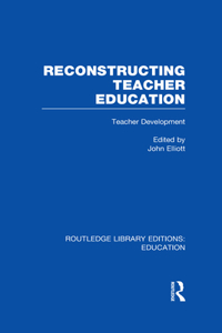Reconstructing Teacher Education (RLE Edu N)