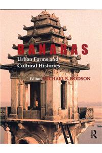 Banaras: Urban Forms and Cultural Histories