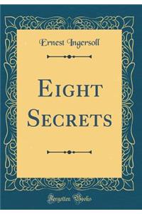 Eight Secrets (Classic Reprint)