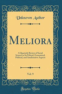 Meliora, Vol. 9: A Quarterly Review of Social Science in Its Ethical, Economical, Political, and Ameliorative Aspects (Classic Reprint)