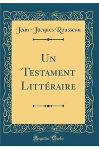 Un Testament Littï¿½raire (Classic Reprint)