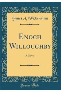 Enoch Willoughby: A Novel (Classic Reprint)