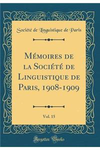 Mémoires de la Société de Linguistique de Paris, 1908-1909, Vol. 15 (Classic Reprint)