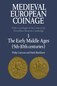 Medieval European Coinage: Volume 1, the Early Middle Ages (5th-10th Centuries)