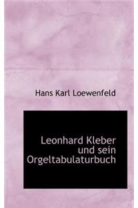 Leonhard Kleber Und Sein Orgeltabulaturbuch