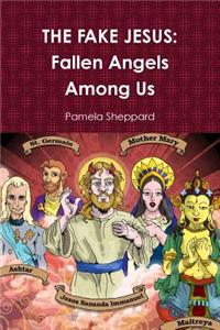 Fake Jesus: Fallen Angels Among Us