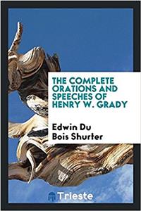 The Complete Orations and Speeches of Henry W. Grady