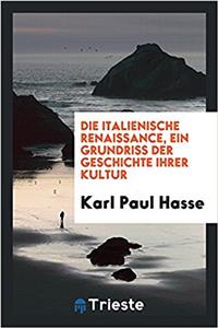 Die Italienische Renaissance, Ein Grundriss Der Geschichte Ihrer Kultur