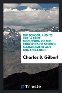 The school and its life, a brief discussion of the principles of school management and organization