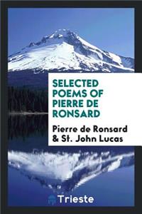 Selected Poems of Pierre de Ronsard; Chosen by St. John Lucas