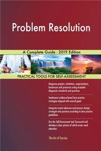 Problem Resolution A Complete Guide - 2019 Edition