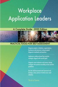 Workplace Application Leaders A Complete Guide - 2020 Edition