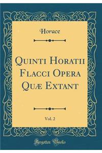 Quinti Horatii Flacci Opera Quæ Extant, Vol. 2 (Classic Reprint)