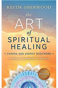 Art of Spiritual Healing: Chakra and Energy Bodywork