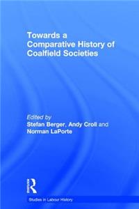 Towards a Comparative History of Coalfield Societies