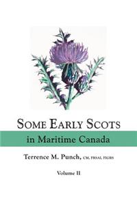 Some Early Scots in Maritime Canada. Volume II