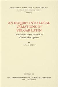 An Inquiry Into Local Variations in Vulgar Latin