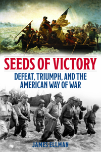 Seeds of Victory: Defeat, Triumph, and the American Way of War