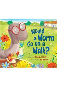 Would a Worm Go on a Walk?