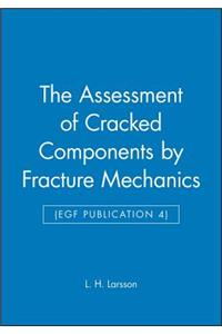 The Assessment of Cracked Components by Fracture Mechanics (Egf Publication 4)