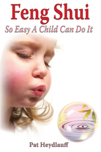 Feng Shui So Easy a Child Can Do It