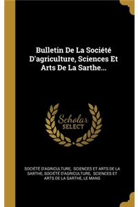 Bulletin De La Société D'agriculture, Sciences Et Arts De La Sarthe...
