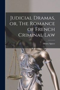 Judicial Dramas, or, The Romance of French Criminal Law