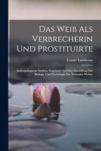 Das Weib Als Verbrecherin Und Prostituirte