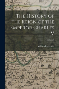 History of the Reign of the Emperor Charles V; Volume 1