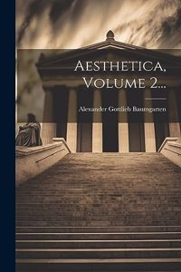 Aesthetica, Volume 2...