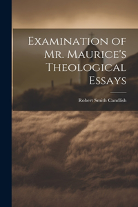 Examination of Mr. Maurice's Theological Essays