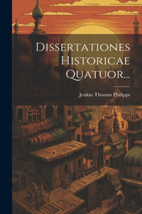 Dissertationes Historicae Quatuor...