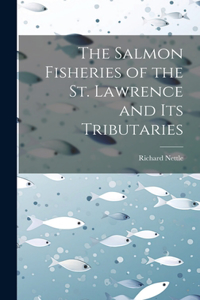 Salmon Fisheries of the St. Lawrence and Its Tributaries