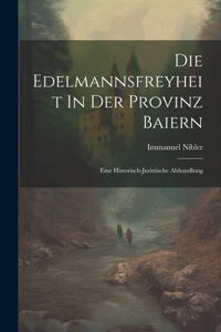 Die Edelmannsfreyheit In Der Provinz Baiern