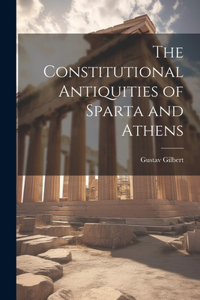 Constitutional Antiquities of Sparta and Athens