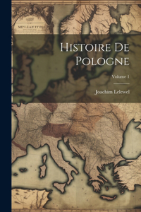 Histoire De Pologne; Volume 1