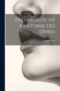 Pathologische Anatomie Des Ohres