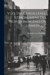 Vues des Cordillères, et monumens des peuples indigènes de l'Amérique